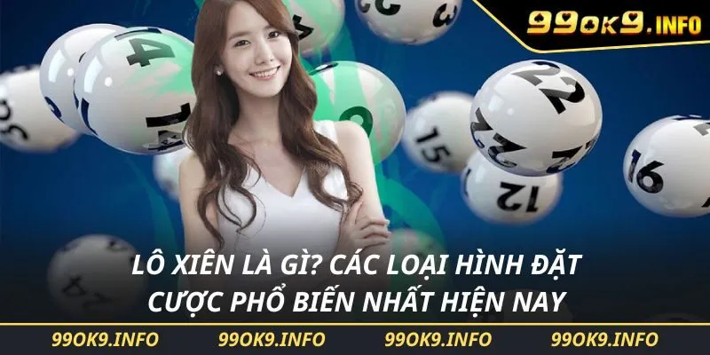 Lô Xiên Là Gì? Các Loại Hình Đặt Cược Phổ Biến Nhất Hiện Nay