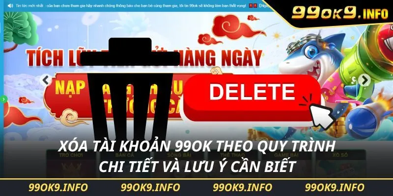 Xóa Tài Khoản 99OK Theo Quy Trình Chi Tiết Và Lưu Ý Cần Biết